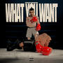 WHAT YOU WANT (Explicit)