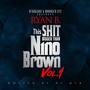 THIS *** BIGGER THAN NINO BROWN VOL. 1