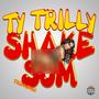 Shake Sum (Trilly Mix) [Explicit]