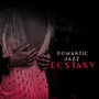 Romantic Jazz Ecstasy: Love Songs, Instrumental Jazz Music, Best Romantic and Sensual Melodies for Couples in Love