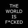THE WORLD IS F*CKED (Explicit)