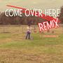 Come Over Here (feat. Jonathan Robinson) [Remix]