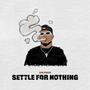 Settle For Nothing (Explicit)