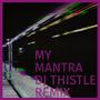 My Mantra (feat. DJ Thistle) [DJ Thistle Remix] [Explicit]