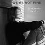 We're Not Fine