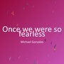 Once we were so fearless