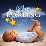 My Darling – Hush Baby, New Age Sleep Time Song for Newborn, When the Night Falls, Nursery Rhymes and Music for Children