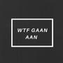 WTF Gaan Aan (Explicit)