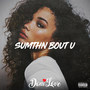 Sumthn Bout U (Explicit)