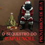 o Sequestro do Papai Noel (Explicit)