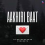 AAKHIRI BAAT