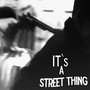 It's A Street Thing