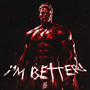 I'M BETTER!