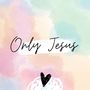 ONLY JESUS