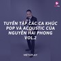 Tuyển Tập Các Ca Khúc Pop Và Acoustic Của Nguyễn Hải Phong, Vol. 2