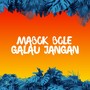 DJ Mabok Bole Galau Jangan