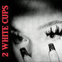 2 WHITE CUPS (Explicit)