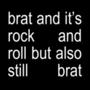 brat and it's rock and roll but also still brat (Explicit)