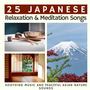 25 Japanese Relaxation & Meditation Songs: Soothing Music and Peaceful Asian Nature Sounds