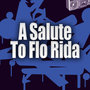 A Salute To Flo Rida