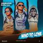 Who To Love (Explicit)