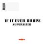 If it ever drops (supersized) (feat. Emotion, AjFawdySeven & Moonie Marlo) [Explicit]