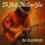 To help me love you