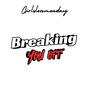 Breaking you off (Explicit)