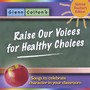 Raise Our Voices For Healthy Choices; Songs to celebrate character in your classroom