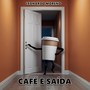 Café e Saída