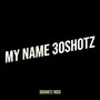 My Name 30shotz (Explicit)