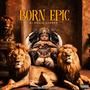 BORN EPIC (Explicit)