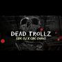 Dead Trollz (feat. Cbc Chino) [Explicit]