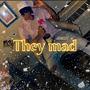 They Mad (Explicit)