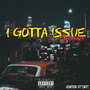 I Gotta Issue (Explicit)