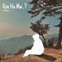 Kon Hu Mai...?