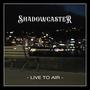 Shadowcaster: Live to Air