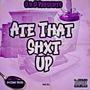 Ate That Shxt Up (Explicit)