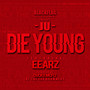 Die Young (feat. Eearz) [Explicit]
