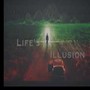 Life Is Illusion