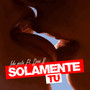 Solamente Tú (Explicit)