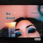 Be Good (Explicit)