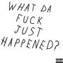 WHAT DA **** JUST HAPPENED? (Explicit)