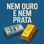 Nem ouro nem prata