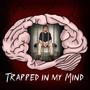 Trapped in My Mind (Explicit)