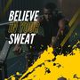 Believe in Your Sweat