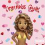 TROUBLE GYAL (Explicit)