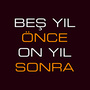 Beş Yıl Önce On Yıl Sonra