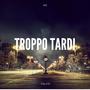 Troppo Tardi (feat. KR)