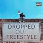 Dropped Out Freestyle (Explicit)